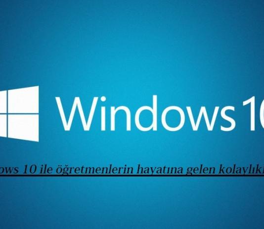 Windows 10 ile öğretmenlerin hayatına gelen kolaylıklar